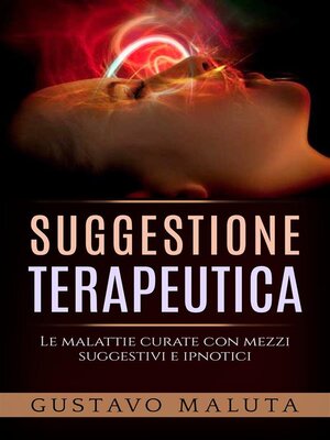 cover image of Suggestione terapeutica-- Le malattie curate con mezzi suggestivi ed ipnotici
